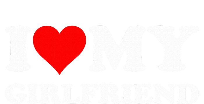 I Love My Girlfriend I Heart My Girlfriend T-Shirt