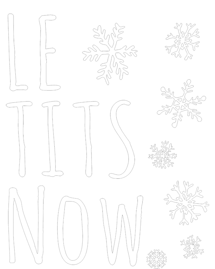 Le Tits Now Gift Let It Snow Gift Humor Christmas Gift T-Shirt