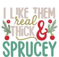 I Like Them Real Thick And Sprucey Cute Christmas T-Shirt