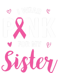 I Wear Pink For My Sister Breast Cancer Awareness Womens California Wash Sweatshirt