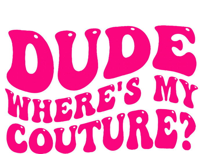 Dude Where's My Couture Funny Saying T-Shirt