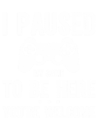 Cute Gamer Funny Gift I Paused My Game To Be Here YouRe Welcome Great Gift T-Shirt