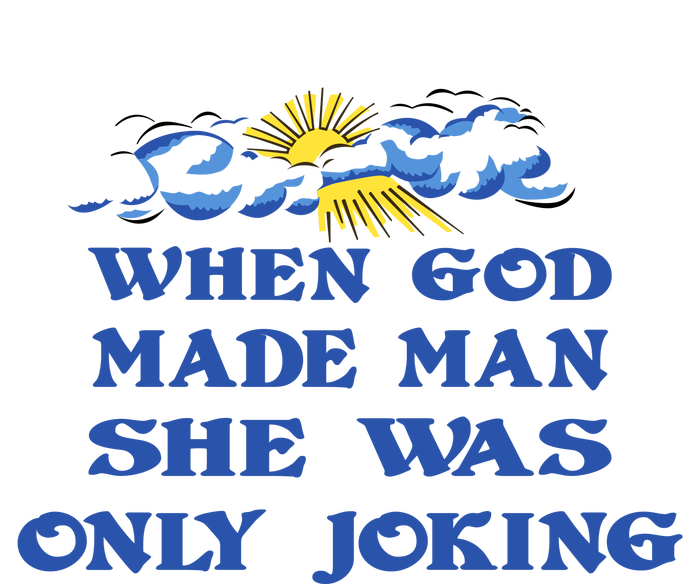 When God Made Man She Was Only Joking T-Shirt