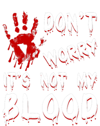 Dont Worry Its Not My Blood Scary Bloody Handprint Halloween T-Shirt