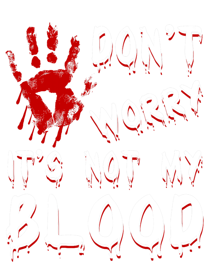 Dont Worry Its Not My Blood Scary Bloody Handprint Halloween T-Shirt