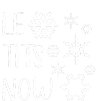 Le Tits Now Gift Let It Snow Gift Humor Christmas Gift T-Shirt