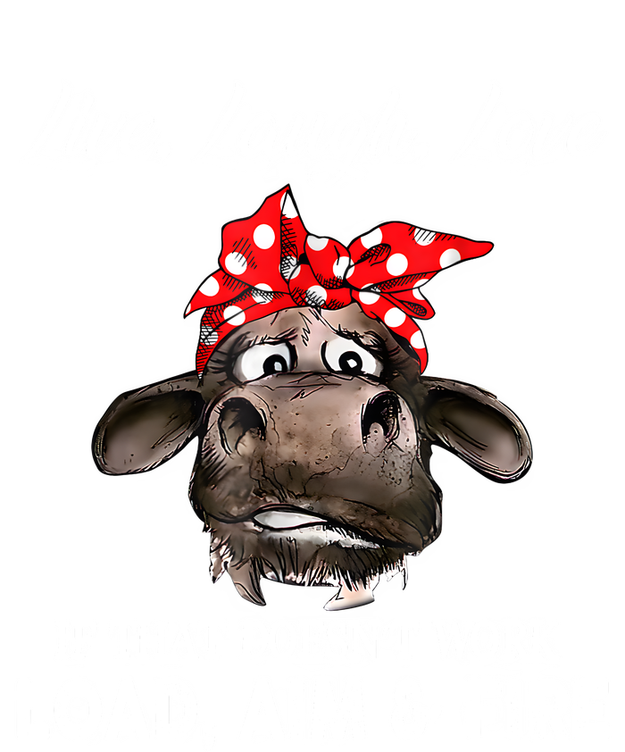 Live Laugh Love If That DoesnT Work Load Aim And Fire Cow T-Shirt