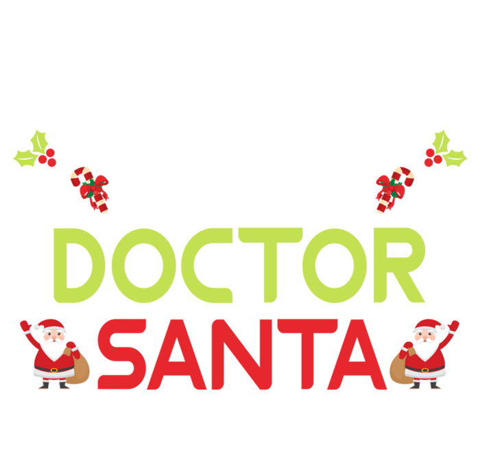 Be Nice To The Doctor Santa Is Watching Ugly Sweater Xmas Gift Doggie Tank