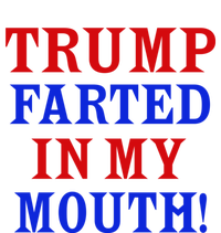 Trump Farted In My Mouth T-Shirt