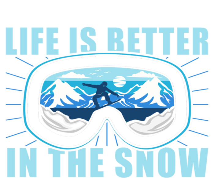 Snowboarding Life Is Better In The Snow Funny Gift Women's T-Shirt