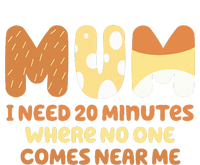 Mom Says I Need 20 Minutes Where No One Comes Near Me T-Shirt