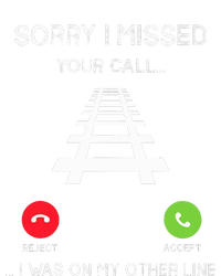 Sorry I Missed Your Call I Was On Another Line Train Lovers Tall T-Shirt