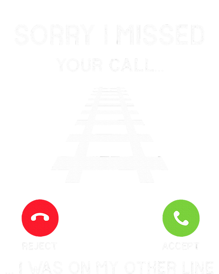 Sorry I Missed Your Call I Was On Another Line Train Lovers Tall T-Shirt