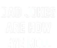 Dad Jokes Are How Eye Roll T-Shirt