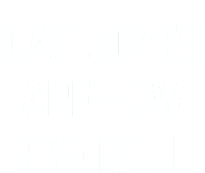 Dad Jokes Are How Eye Roll T-Shirt