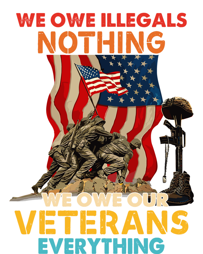 We Owe Illegals Nothing We Owe Our Veterans Everything T-Shirt