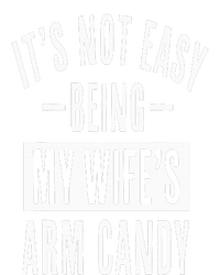 It's Not Easy Being My Wife's Arm Candy Funny Husband T-Shirt