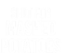 Slut For Mashed Potatoes Funny Gag Gift T-Shirt