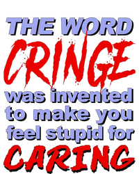 The Word Cringe Was Invented To Make You Feel Stupid For Caring T-Shirt