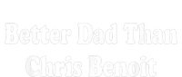 Better Dad Than Chris Benoit Baby Long Sleeve Bodysuit