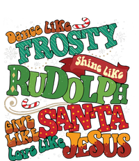 Dance Like Frosty Shine Like Rudolph Give Like Santa Love Like Jesus T-Shirt