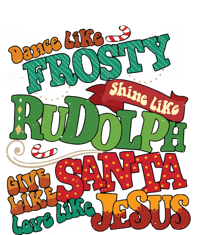 Dance Like Frosty Shine Like Rudolph Give Like Santa Love Like Jesus T-Shirt