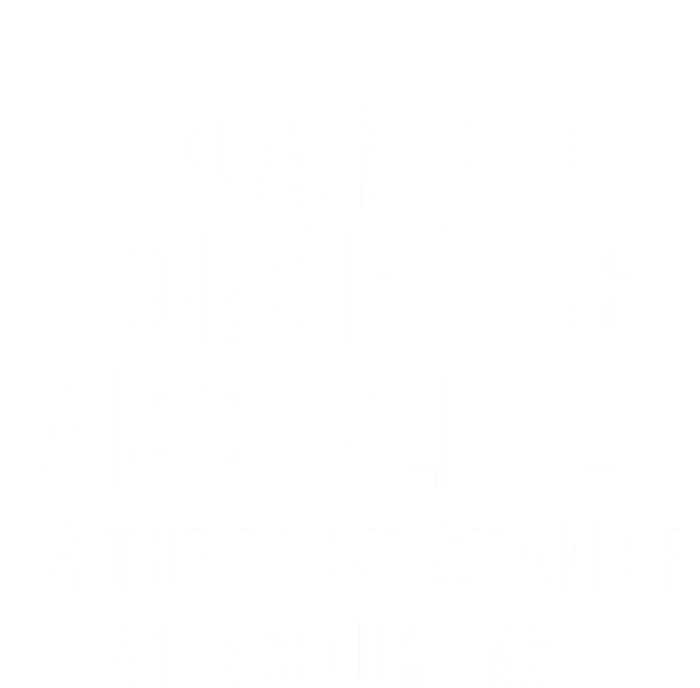 I Can No Longer Be Disciplined By Frustration Of An Insecure Man T-Shirt