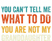 You CanT Tell Me What To Do You Are Not My Granddaughter Tie-Dye T-Shirt