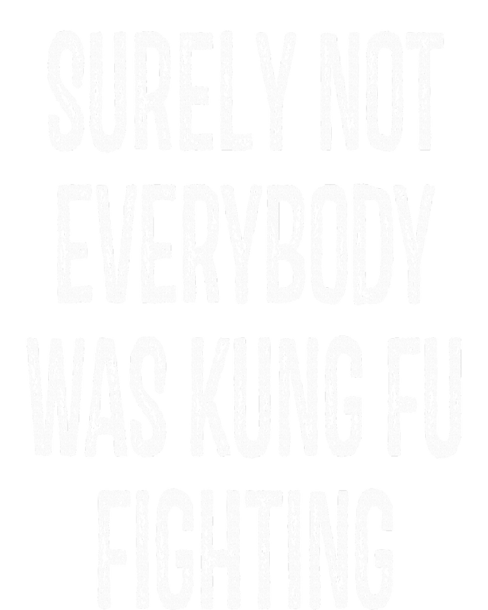 Surely Not Everybody Was Kung Fu Fighting kung Fu and Karate T-Shirt