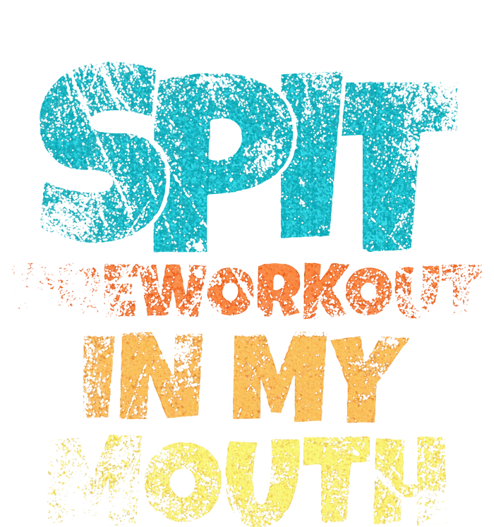 Spit preworkout in my mouth T-Shirt