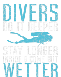 Divers do it deeper stay longer inside and come out Wetter T-Shirt