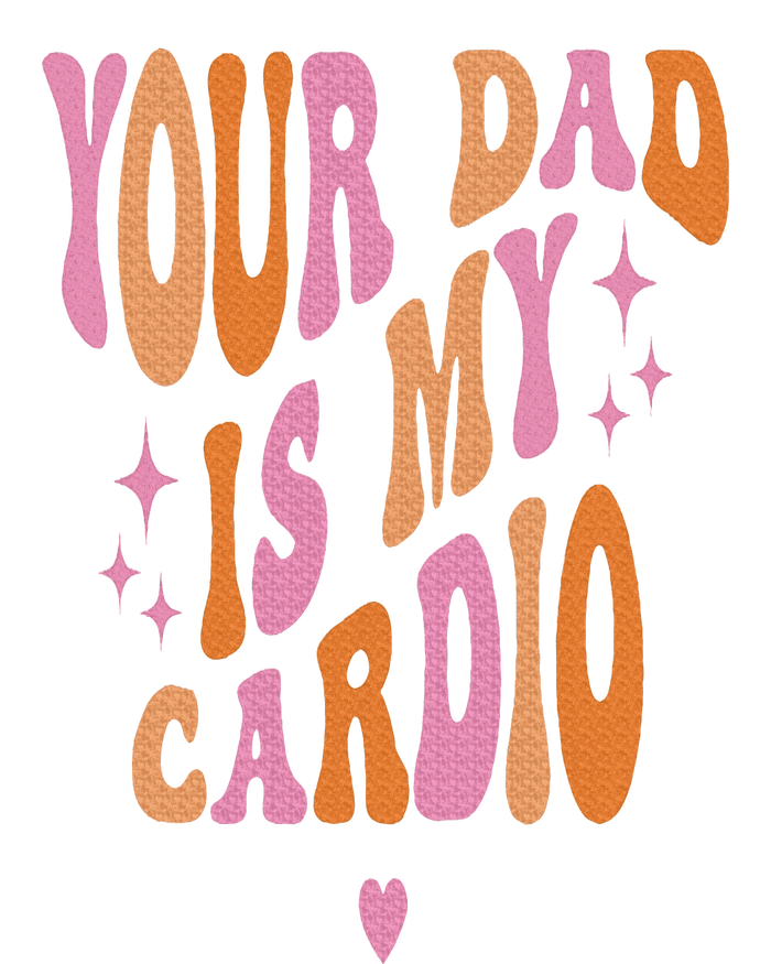 Your Dad Is My Cardio Retro Vintage Funny Saying T-Shirt