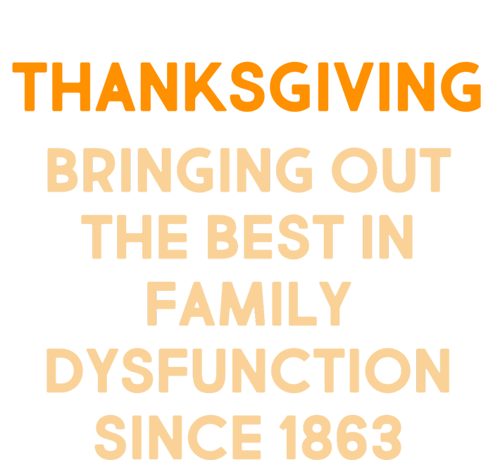 Thanksgiving Bringing Family Dysfunction Since 1863 T-Shirt