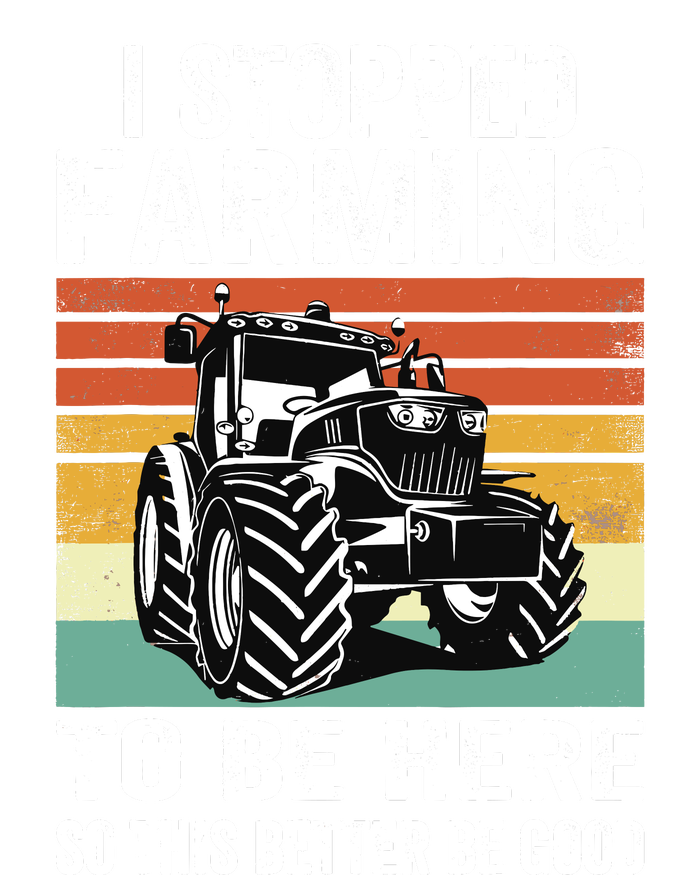 I Stopped Farming To Be Here This Better Be Good Vintage T-Shirt