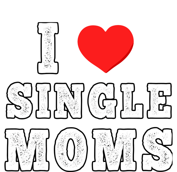 I Heart Single Moms Funny I Love Single Mommy T-Shirt