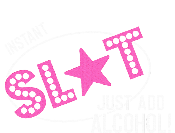 Instant Slut Just Add Alcohol Funny Design T-Shirt