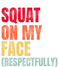 Squat On My Face Respectfully Funny Quotes T-Shirt