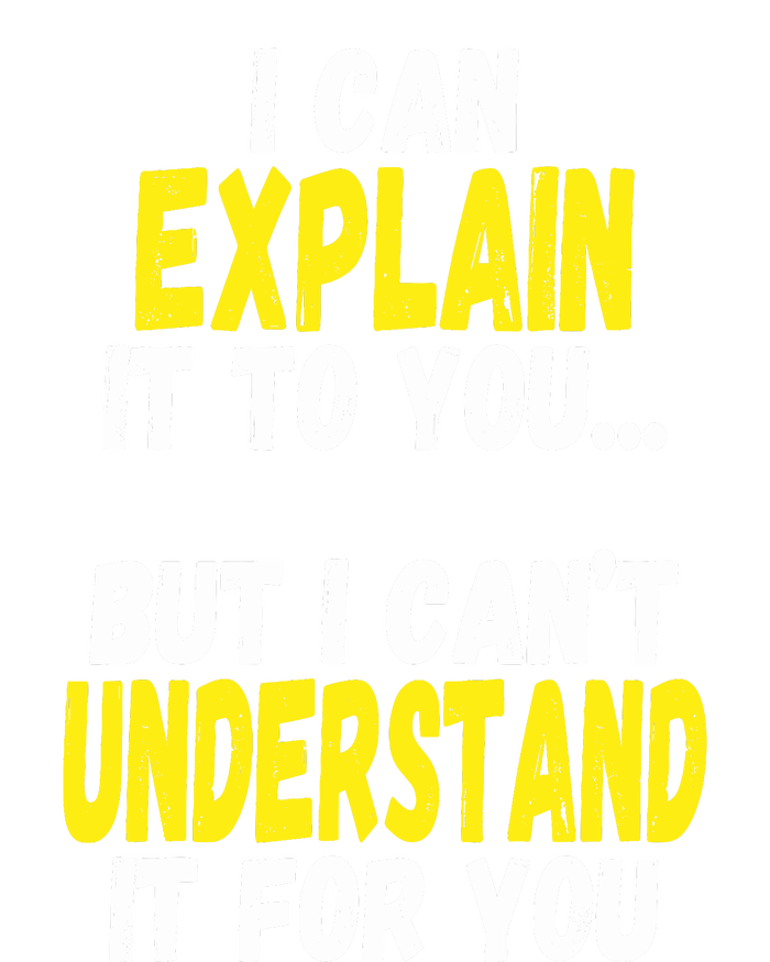 I Can Explain It To You But CanT Understand It For You Gift Hoodie