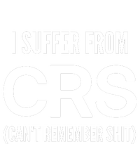 I Suffer From Crs CanT Remember Shit Sarcastic Funny Women's T-Shirt