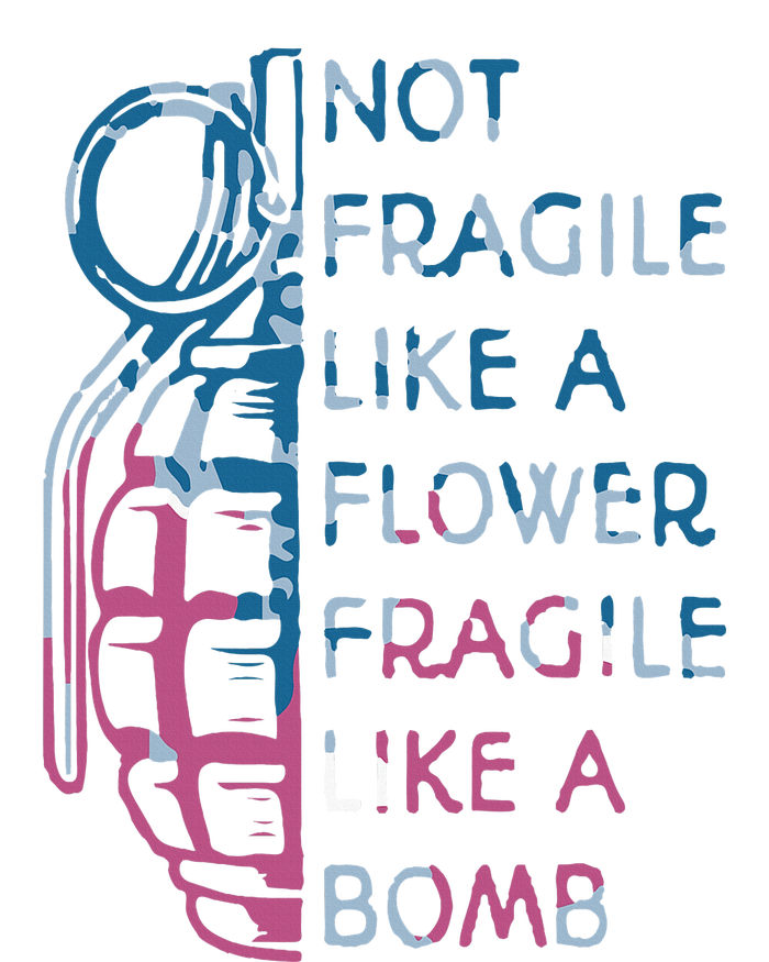 Not Fragile Like A Flower Fragile Like A Bomb Feminist Performance Sprint T-Shirt