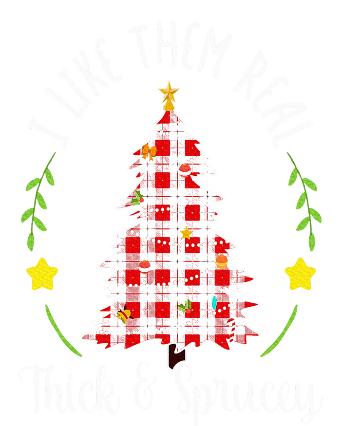 Christmas I Like Them Real Thick & Sprucey Spruce Xmas Tree T-Shirt