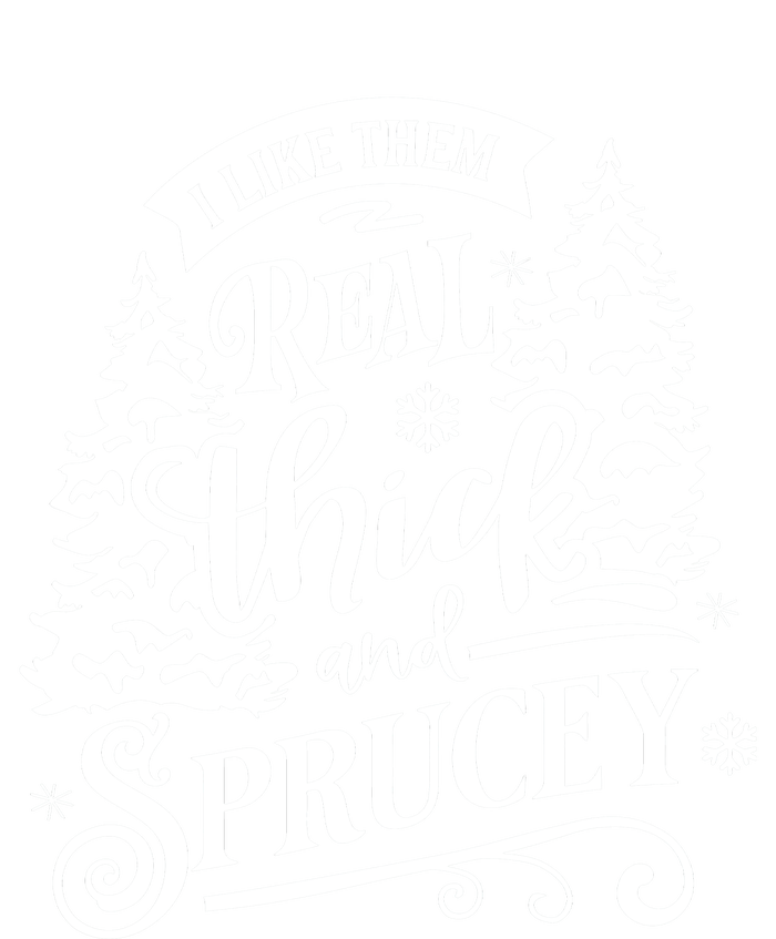 I Like Them Real Thick And Sprucey Funny Christmas T-Shirt