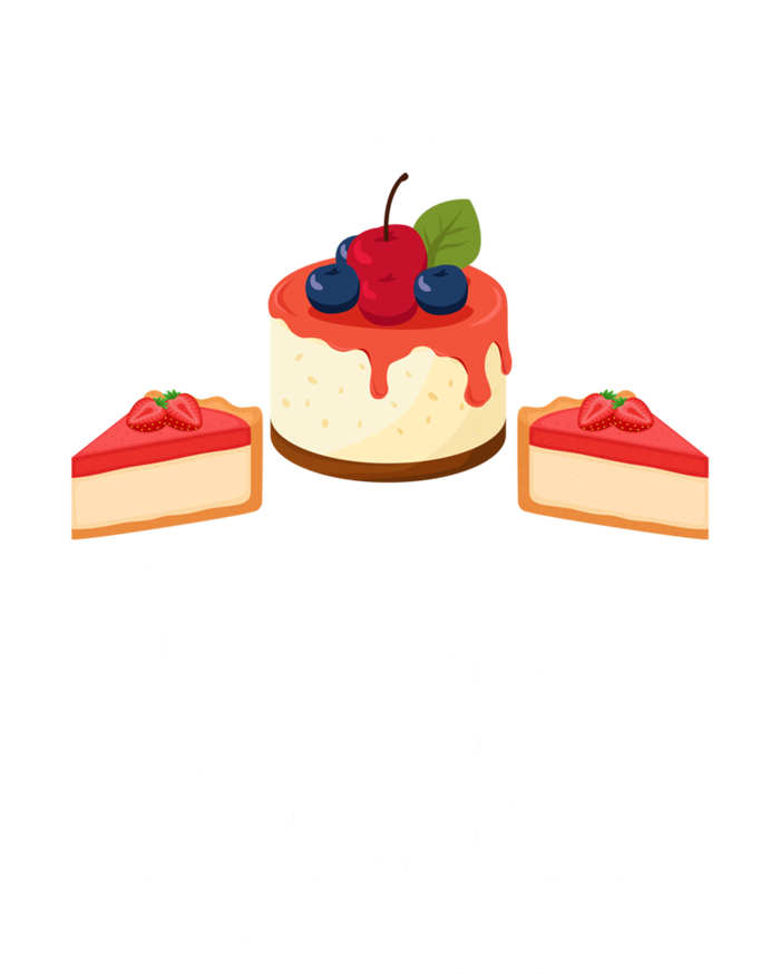 Cheesecake Baker Cheese Cake Makes Me Happy Funny Gift T-Shirt