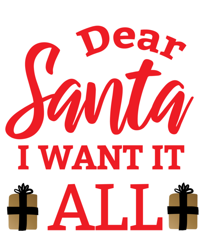 Funny Dear Santa I Want It All Christmas Xmas Funny Gift T-Shirt