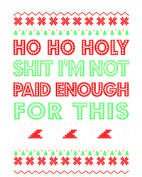 Ho Ho Holy Shit IM Not Paid Enough For This Ugly Christmas Gift T-Shirt