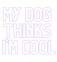 My Dog Thinks IM Cool. Nobody Else Does. Sweatshirt Kids Long Sleeve Shirt