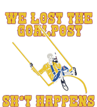 We Lost The Goalpost Shit Happens T-Shirt