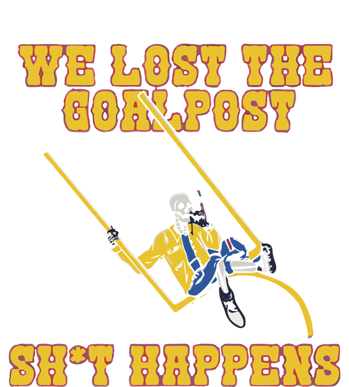 We Lost The Goalpost Shit Happens T-Shirt