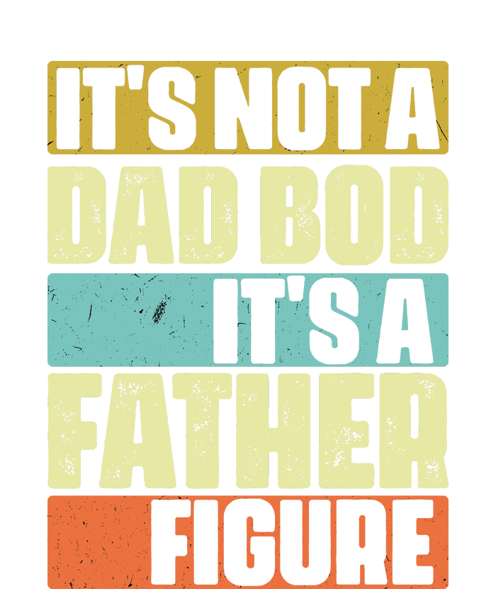 ItS Not A Dad Bod ItS A Father Figure T-Shirt