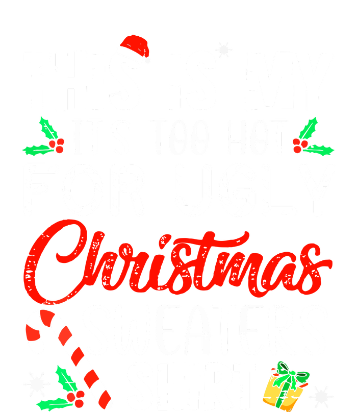 Cute Xmas This Is My Its Too Hot For Ugly Christmas Sweaters Gift T-Shirt